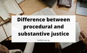 Difference between Procedural and Substantive Justice