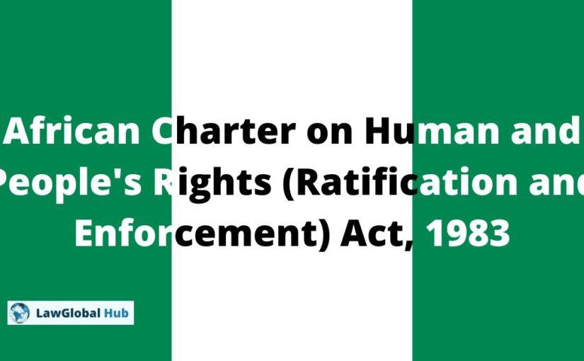 African Charter on Human and People’s Rights (Ratification and Enforcement) Act, 1983 NG