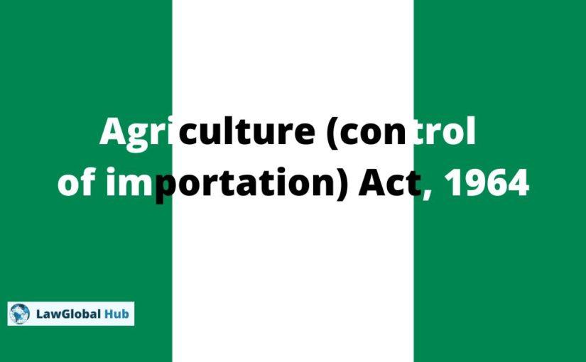 Agriculture (control of importation) Act, 1964 (NG)