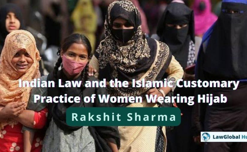 Indian Law and the Islamic Customary Practice of Women Wearing Hijab – Rakshit Sharma