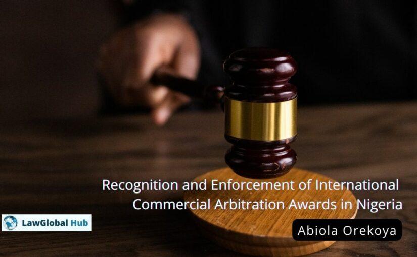 Recognition and Enforcement of International Commercial Arbitration Awards in Nigeria – Abiola Orekoya