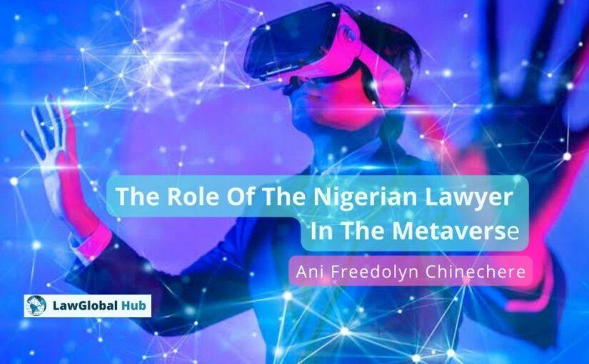 The Role Of The Nigerian Lawyer In The Metaverse – Ani Freedolyn Chinechere