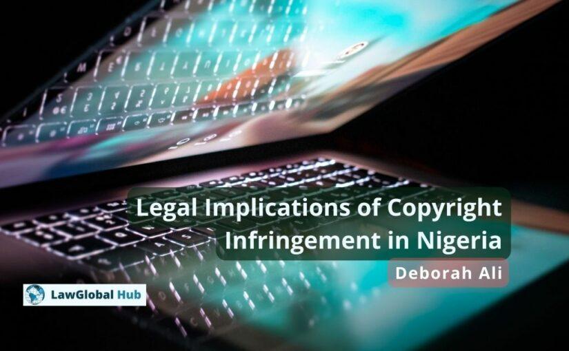 Legal Implications of Copyright Infringement in Nigeria – Deborah Ali