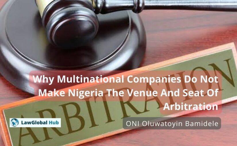 Why Multinational Companies Do Not Make Nigeria The Venue And Seat Of Arbitration – ONI Oluwatoyin Bamidele