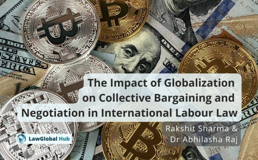 Impact of Globalization on Collective Bargaining and Negotiation in Int. Labour Law – Sharma & Dr Raj