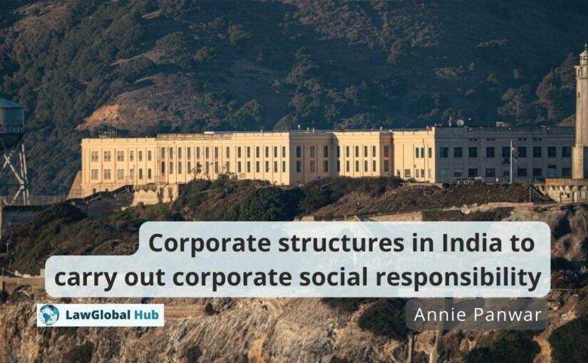 Corporate structures in India to carry out corporate social responsibility – Annie Panwar