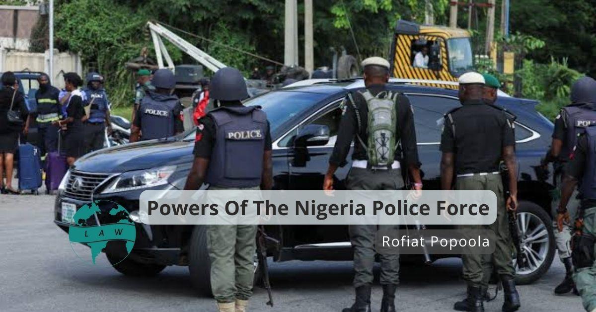 Powers Of The Nigeria Police Force Rofiat Popoola LawGlobal Hub