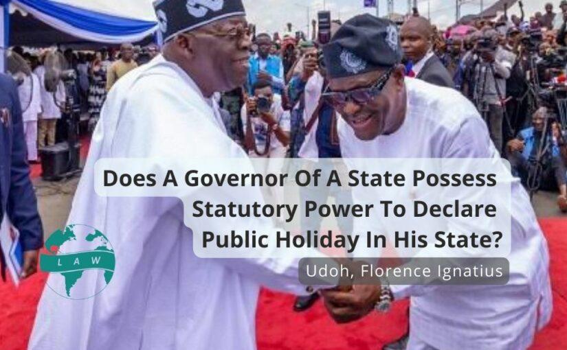 Does A Governor Of A State Possess Statutory Power To Declare Public Holiday In His State? – Udoh, Florence Ignatius