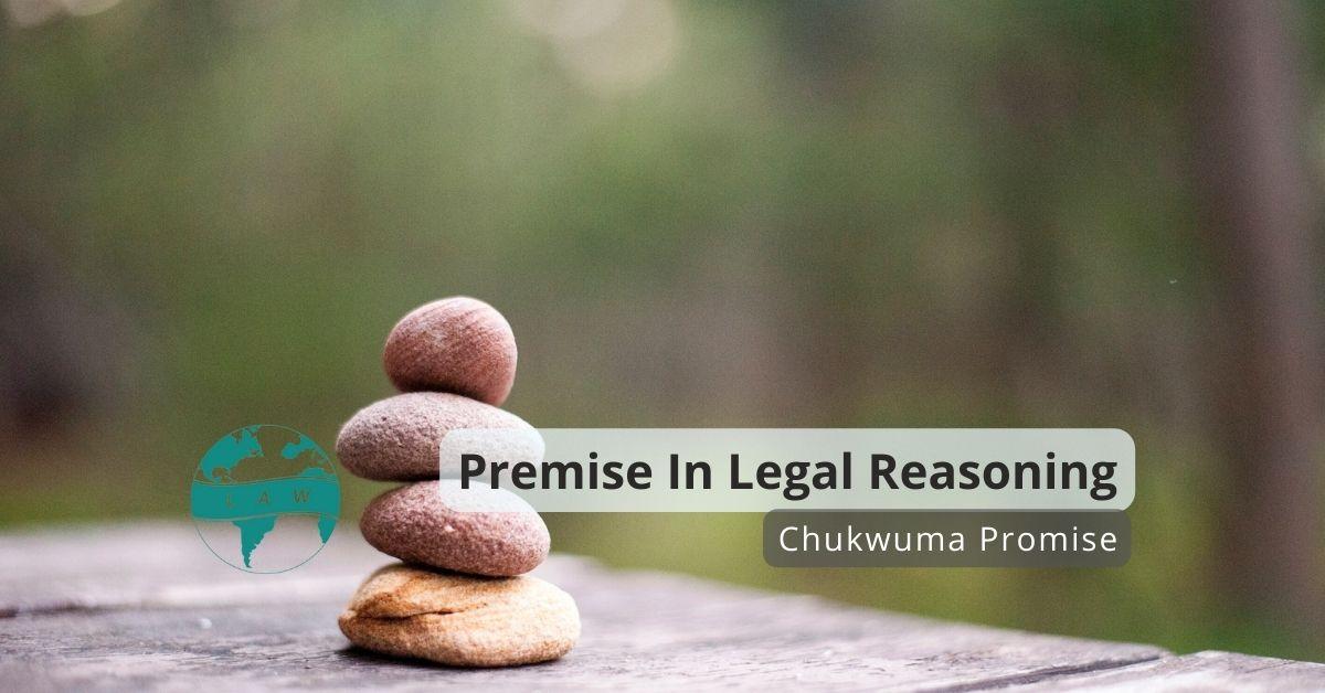 Premise In Legal Reasoning – Chukwuma Promise