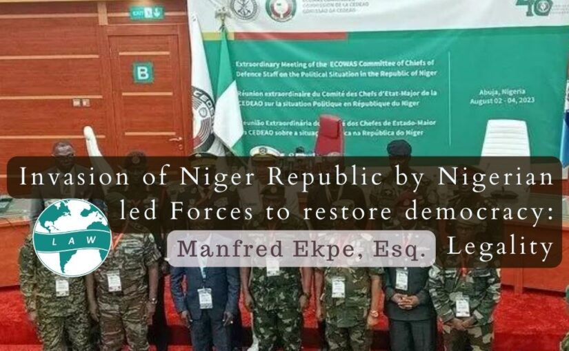 Invasion of Niger Republic by Nigerian led Forces to restore democracy: Legality – Manfred Ekpe, Esq