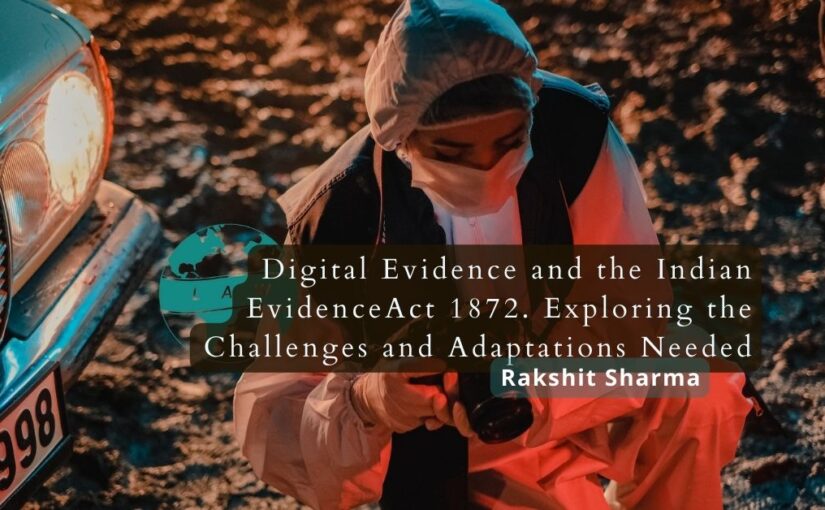 Digital Evidence and the Indian Evidence Act 1872 – Rakshit Sharma