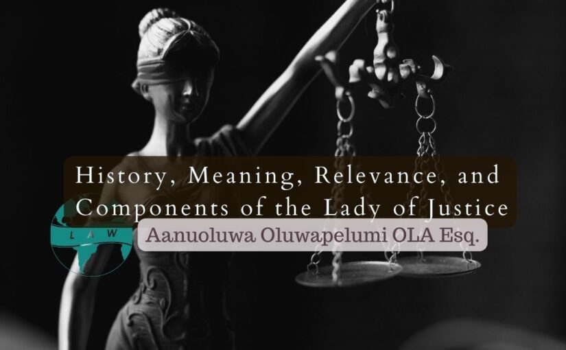 Lady Justice: History, Meaning, Relevance, and Components – Aanuoluwa OLA Esq.