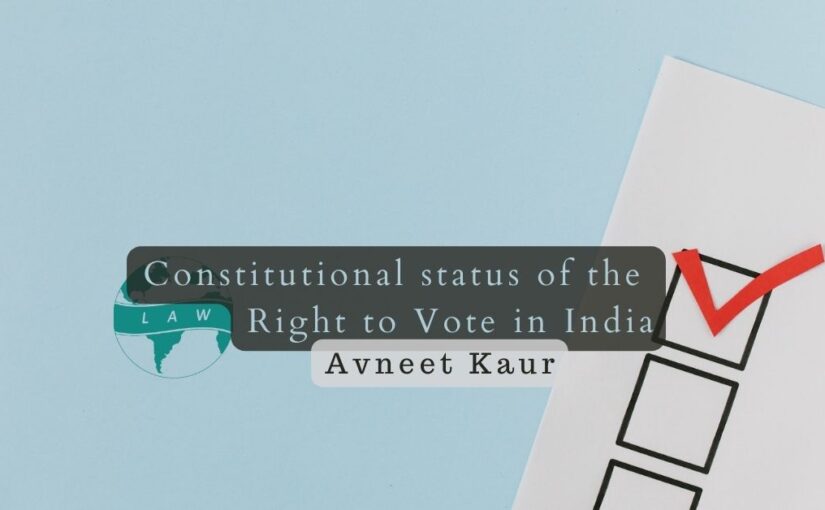 Constitutional status of the Right to Vote in India – Avneet Kaur