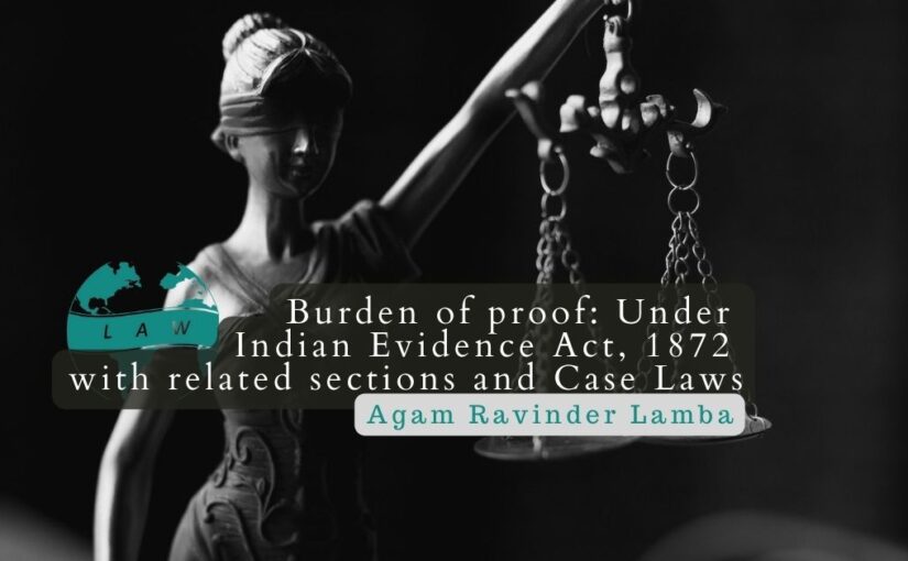 Burden of proof: Under Indian Evidence Act, 1872 (sections, case law) – Agam Ravinder Lamba