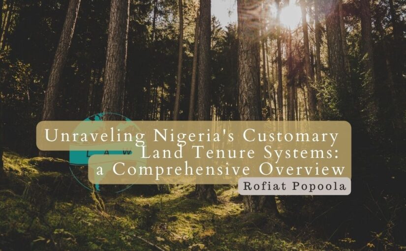 Unraveling Nigeria’s Customary Land Tenure Systems: a Comprehensive Overview – Rofiat Popoola