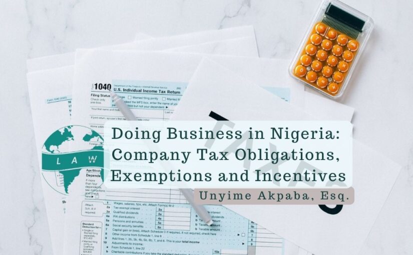 Doing Business in Nigeria: Company Tax Obligations, Exemptions and Incentives – Unyime Akpaba, Esq.