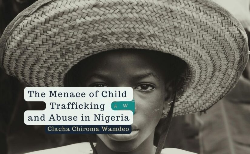 The Menace of Child Trafficking and Abuse in Nigeria – Clacha Chiroma Wamdeo