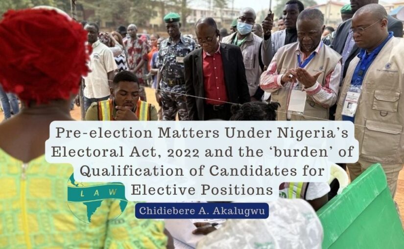 Pre-election Matters Under Nigeria’s Electoral Act, 2022 and the ‘burden’ of Qualification of Candidates for Elective Positions