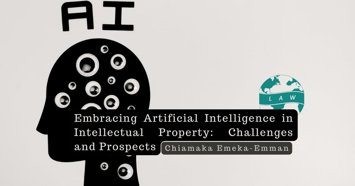 Embracing Artificial Intelligence in Intellectual Property: Challenges and Prospects – Chiamaka Emeka-Emman