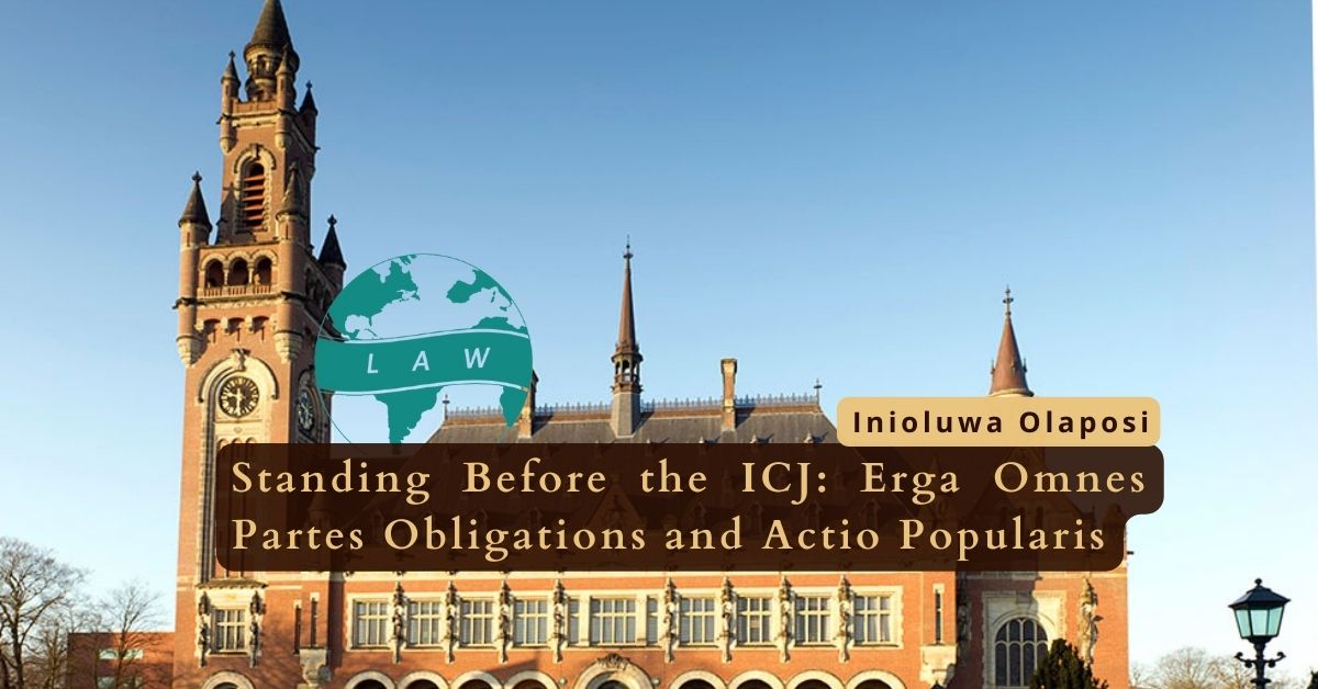Standing Before the ICJ: Erga Omnes Partes Obligations and Actio Popularis – Inioluwa Olaposi