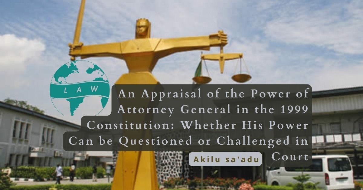 An Appraisal of the Power of Attorney General in the 1999 Constitution – Akilu Sa’adu