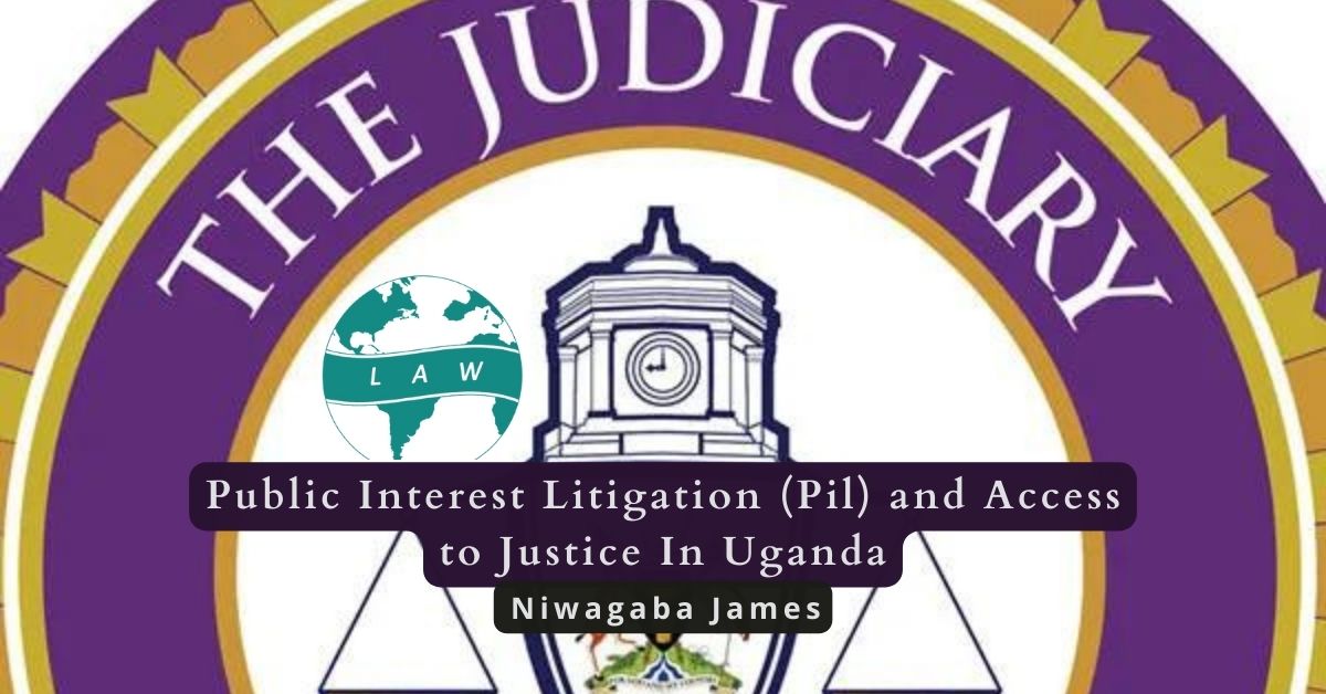 Public Interest Litigation (Pil) and Access to Justice In Uganda – Niwagaba James