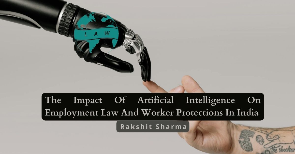 The Impact Of Artificial Intelligence On Employment Law And Worker Protections In India – Rakshit Sharma