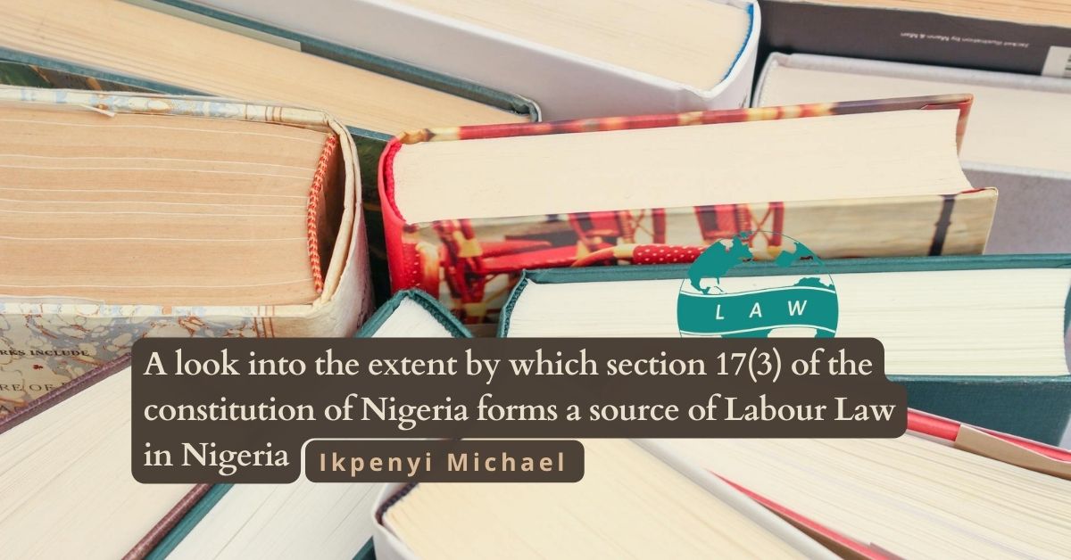Section 17(3) of the Constitution and Labour Law in Nigeria – Ikpenyi Michael 