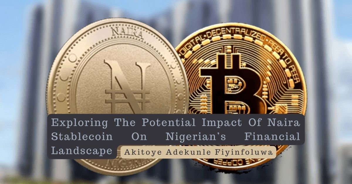 Exploring The Potential Impact Of Naira Stablecoin On Nigerian’s Financial Landscape – Akitoye Adekunle