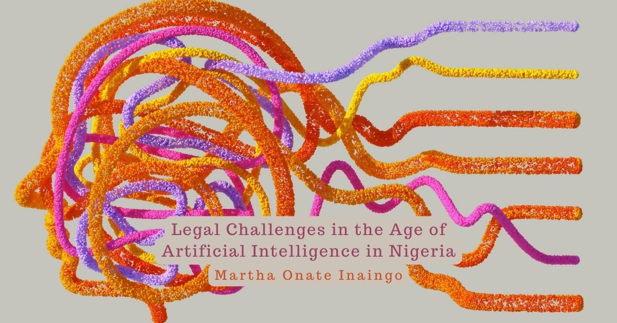 Legal Challenges in the Age of Artificial Intelligence in Nigeria – Martha Inaingo