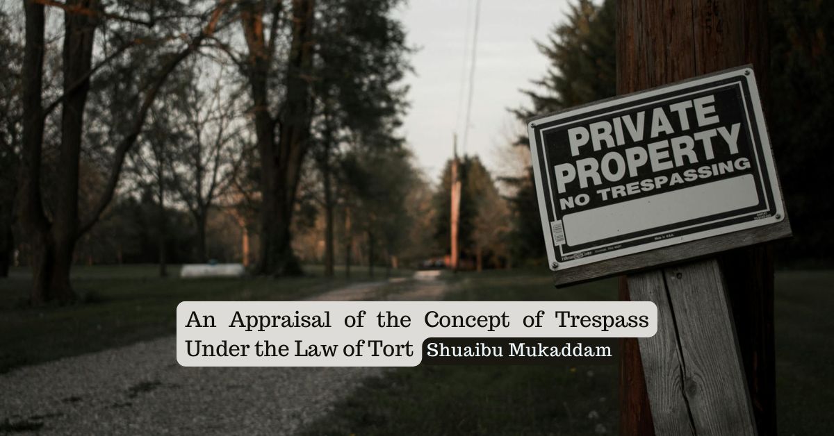 An Appraisal of the Concept of Trespass Under the Law of Tort – Shuaibu Mukaddam