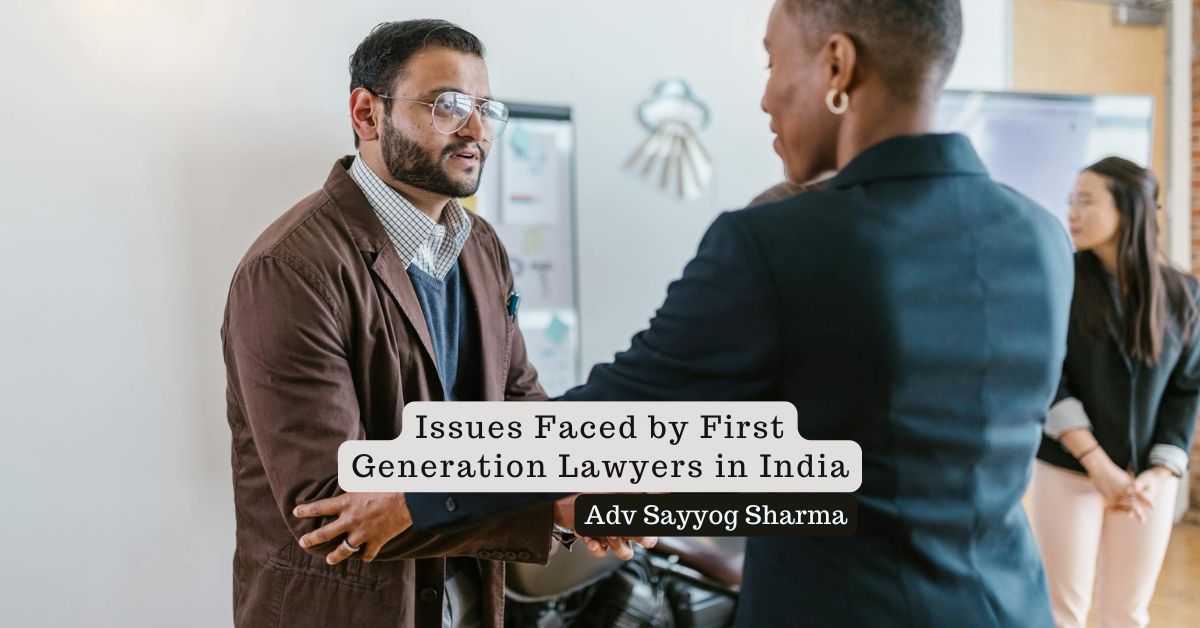Issues Faced by First Generation Lawyers in India – Adv Sayyog Sharma