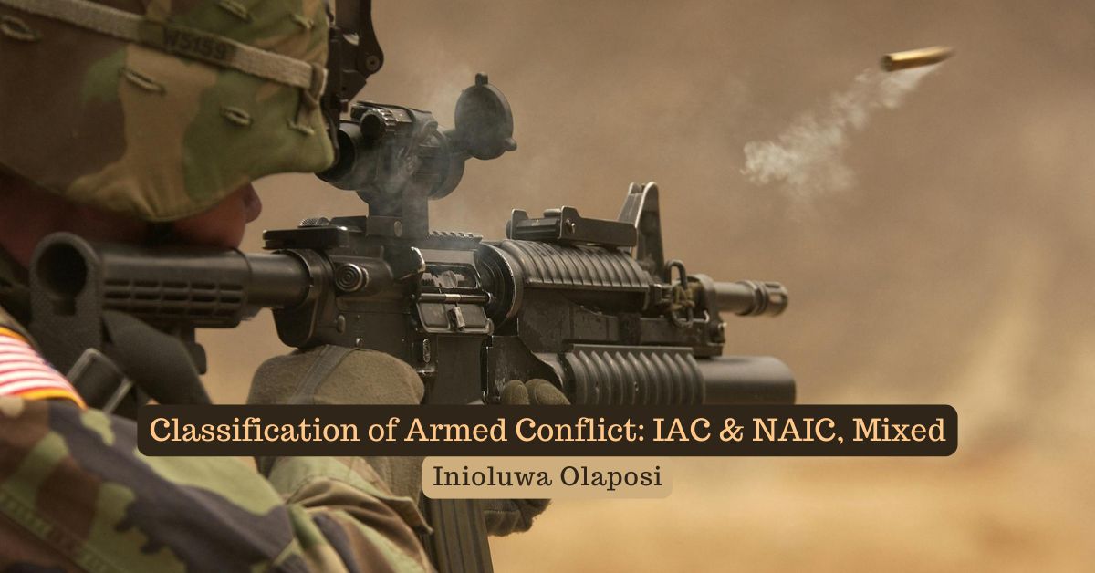 Classification of Armed Conflict: IAC & NAIC, Mixed – Inioluwa Olaposi