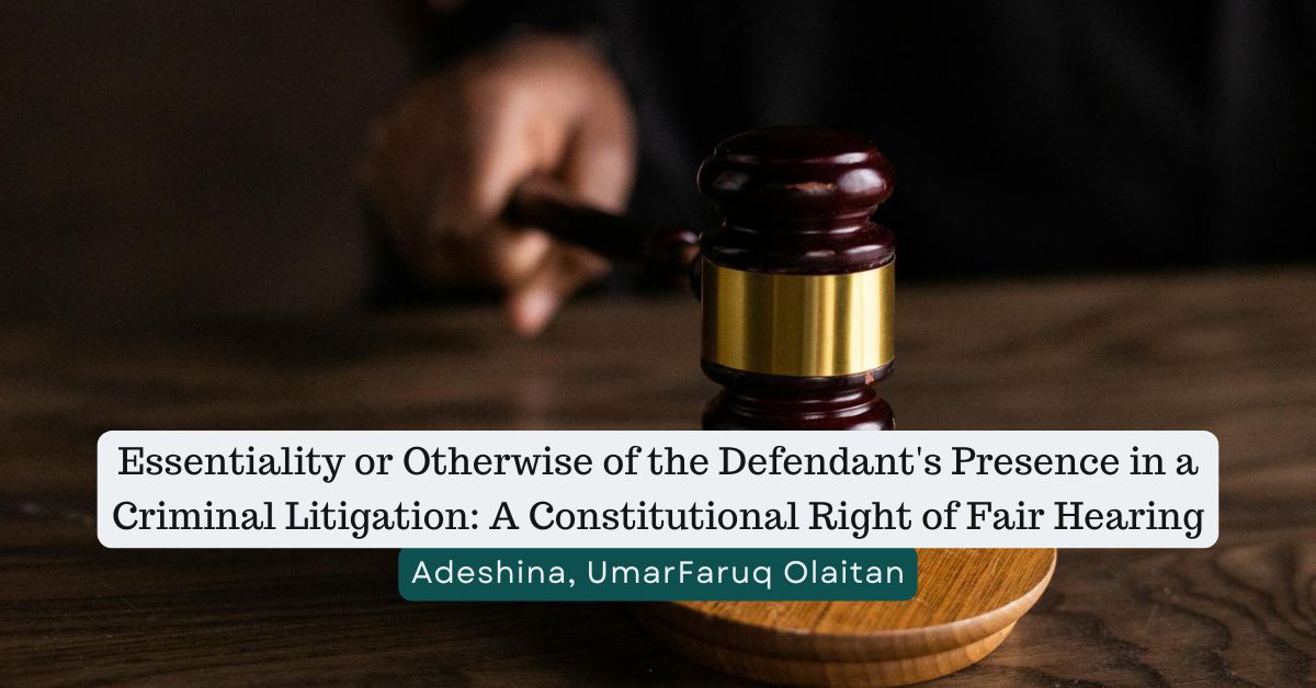 Essentiality or Otherwise of the Defendant’s Presence in a Criminal Litigation