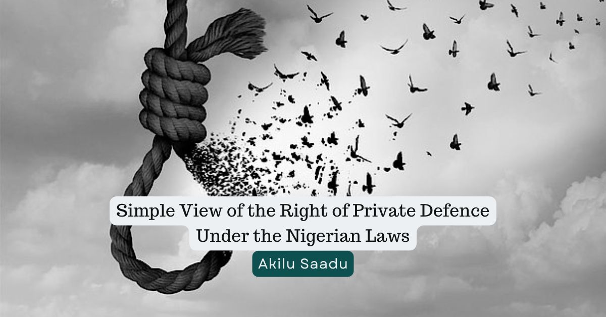 Simple View of the Right of Private Defence Under the Nigerian Laws – Akilu Saadu