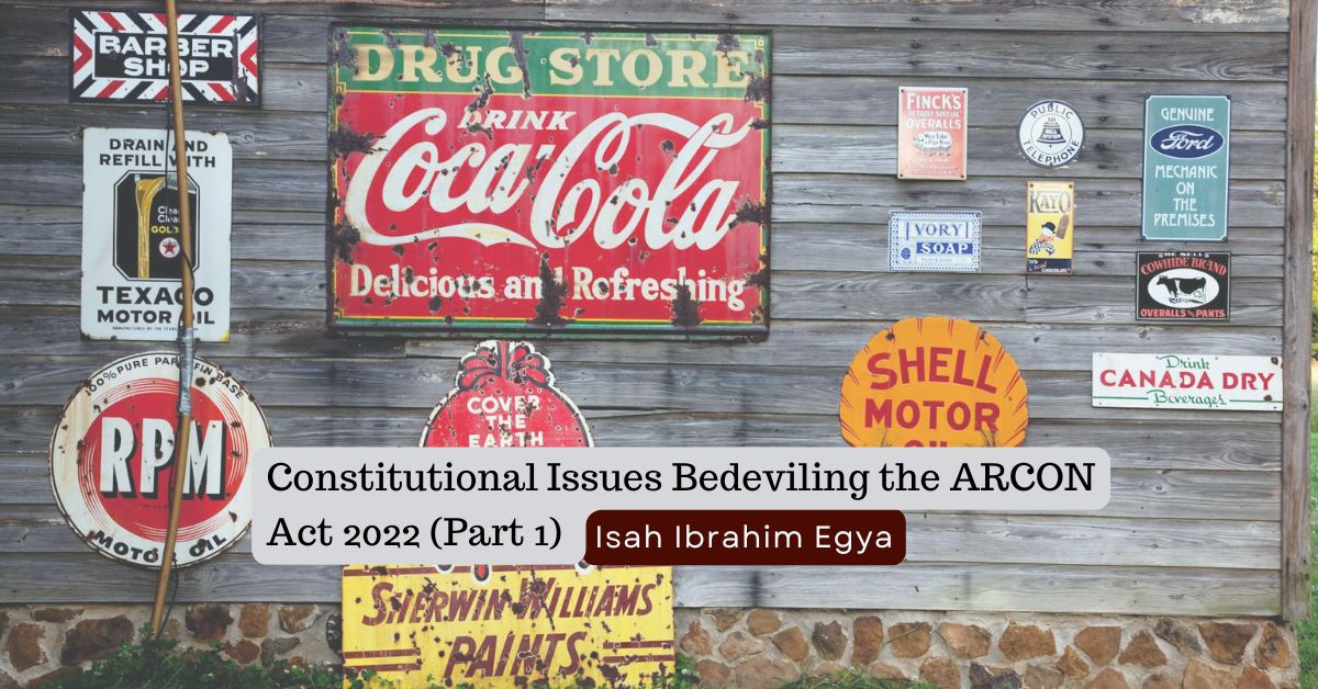 Constitutional Issues Bedeviling the ARCON Act 2022 (Part 1) – Isah Ibrahim Egya