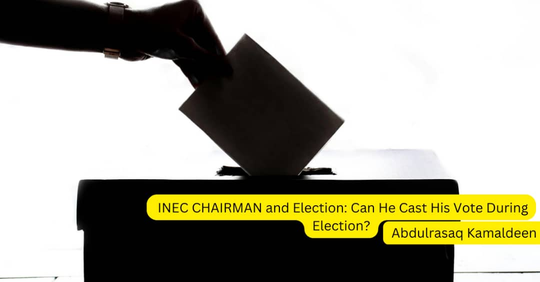 INEC Chairman and Election: Can He Cast His Vote During Election?