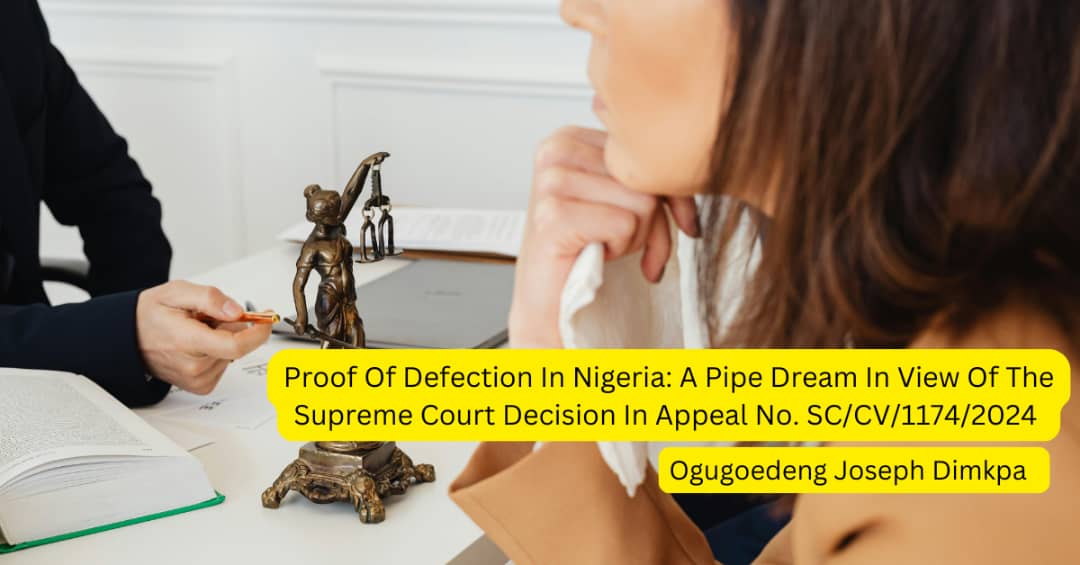 Proof Of Defection In Nigeria: A Pipe Dream In View Of The Supreme Court Decision In Appeal No. SC/CV/1174/2024