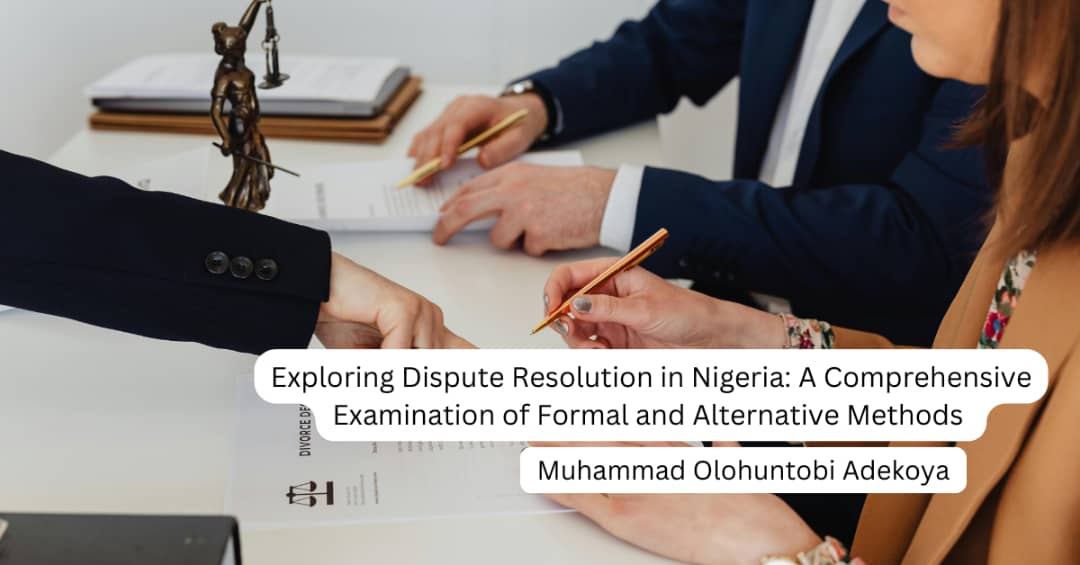 Exploring Dispute Resolution in Nigeria: A Comprehensive Examination of Formal and Alternative Methods.