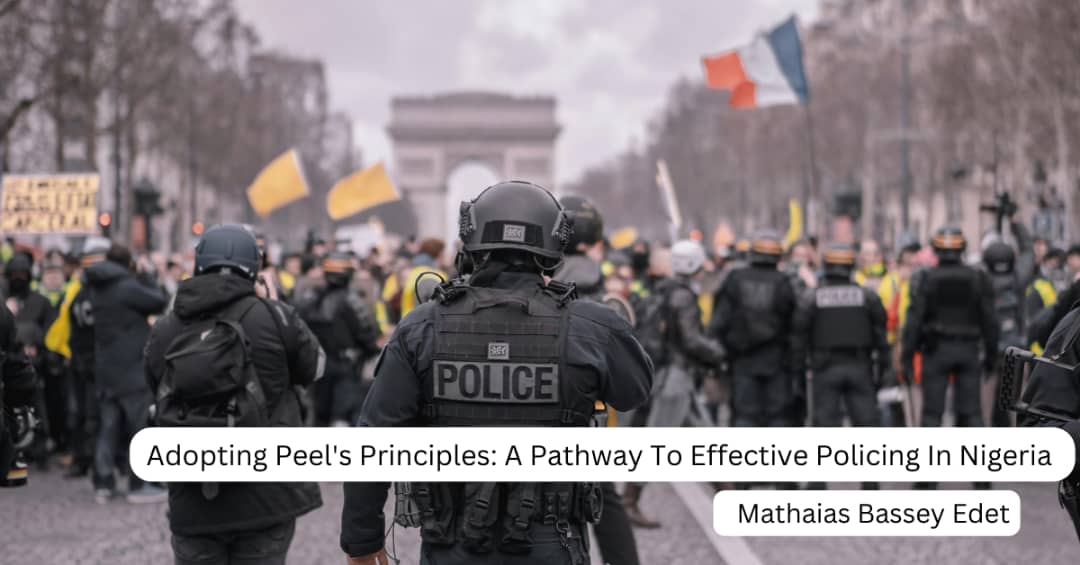 Adopting Peel’s Principles: A Pathway To Effective Policing In Nigeria