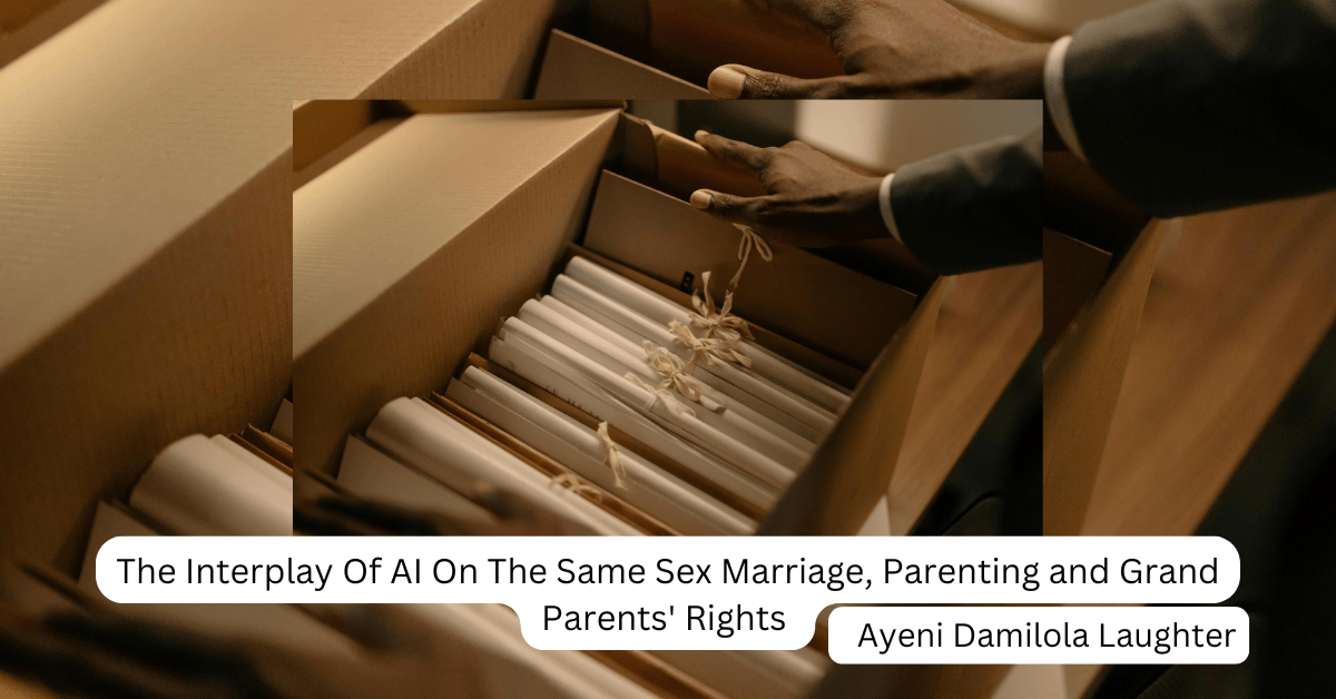 The Interplay Of AI On The Same Sex Marriage, Parenting and Grand Parents’ Rights