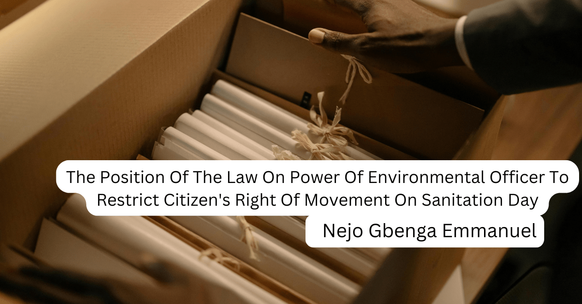 The Position Of The Law On Power Of Environmental Officer To Restrict Citizen’s Right Of Movement On Sanitation Day