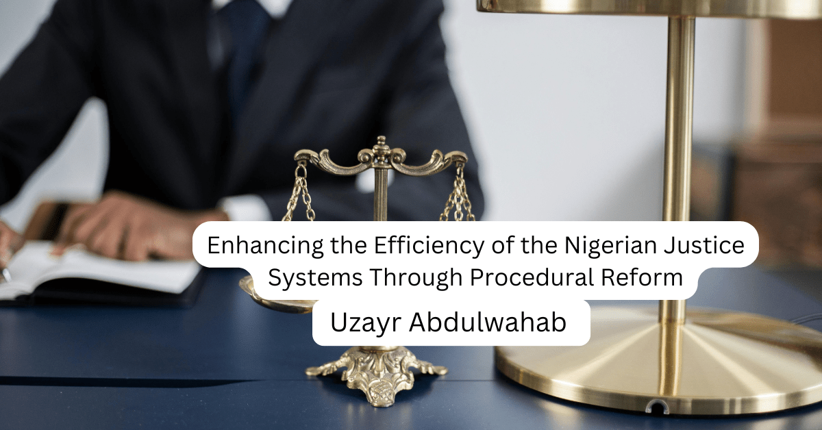 Enhancing the Efficiency of the Nigerian Justice Systems Through Procedural Reform