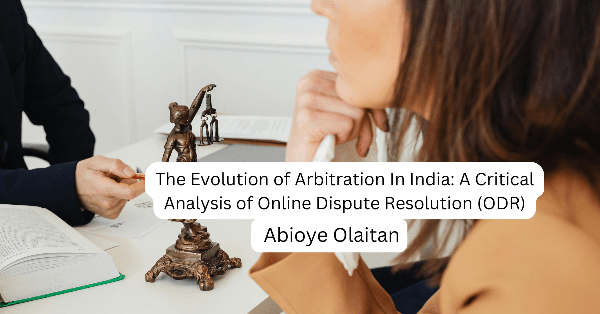 The Evolution of Arbitration In India: A Critical Analysis of Online Dispute Resolution (ODR)
