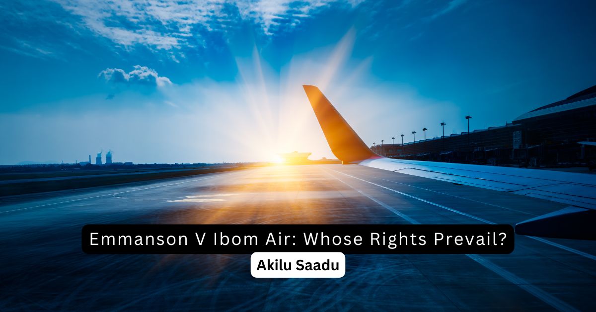 Emmanson V Ibom Air: Whose Rights Prevail? – Akilu Saadu