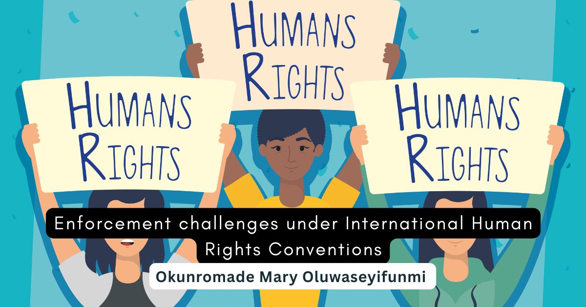 Enforcement challenges under International Human Rights Conventions – Okunromade Oluwaseyifunmi